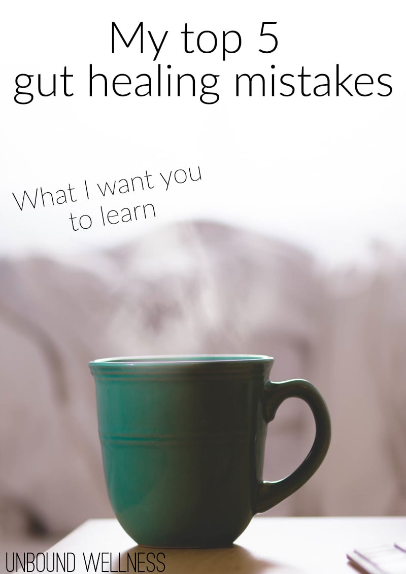 My 5 Biggest Gut Healing Mistakes  | What I want you to learn