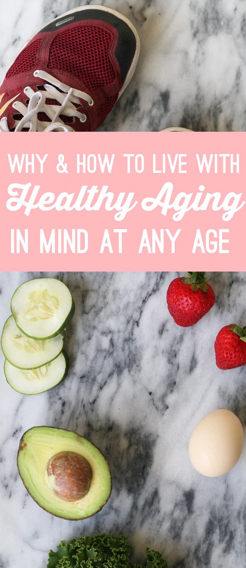 Why & How to Live With Healthy Aging in Mind at Any Age 